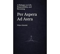 Per Aspera Ad Astra: A Dialogue on Life, Responsibility, and Becoming