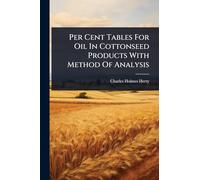 Per Cent Tables For Oil In Cottonseed Products With Method Of Analysis