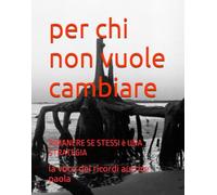 PER CHI NON VUOLE CAMBIARE: RIMANERE SE STESSI è UNA STRATEGIA (CRESCITA PERSONALE E MENTE QUANTICA)
