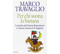 Per chi suona la banana. Il suicidio dell'Unione Brancaleone e l'eterno ritorno di Al Tappone (Saggi)