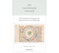 Per cognitionem visualem. The Visualization of Cognitive and Natural Processes in the Middle Ages: Acts of the XXV Annual Colloquium of the Société ... (Rencontres De Philosophie Medievale, 27)