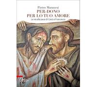 Per-dono per lo tuo amore. La via alla pace di Gesù e Francesco d'Assisi (Fuori collana)