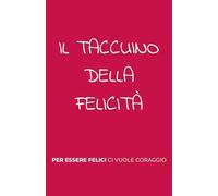Per Essere Felici Ci Vuole Coraggio: Il Tuo Quaderno Personale per Scrivere e Riflettere