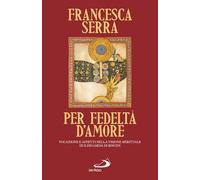 Per fedeltà d'amore. Vocazione e affetti nella visione spirituale di Ildegarda di Bingen (Parole per lo spirito)