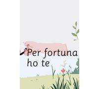 Per fortuna ho te (bambini e animali domestici, un legame per sempre)