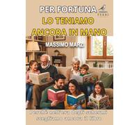 PER FORTUNA LO TENIAMO ANCORA IN MANO: Perché nell’era degli schermi scegliamo ancora il libro