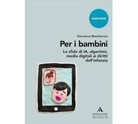 Per i bambini. Le sfide di IA, algoritmi, media digitali ai diritti dell’infanzia (Saggi Oltre)