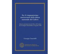 Per il cinquantesimo anniversario della difesa nazionale del Cadore (Vol-1): discorso pronunciato in Pieve di Cadore da Giuseppe Zanardelli il 14 agosto 1898