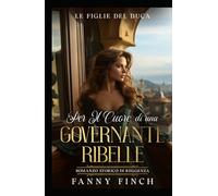 Per il Cuore Di Una Governante Ribelle: Romanzo Storico Di Reggenza (Le Figlie del Duca)