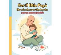 Per il mio Papà - libro da colorare e filastrocche per un amore speciale: Terza edizione: papà calvo/rasato - Regalo emozionante per papà, 10 ... DA LEGGERE E COLORARE PER MOMENTI SPECIALI)