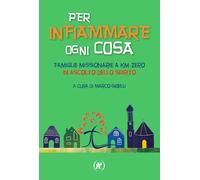 Per infiammare ogni cosa. Famiglie missionarie a km zero in ascolto dello Spirito (Pietre vive)