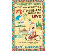 Per J Andersson The Amazing Story of the Man Who Cycled from India (Tapa blanda)