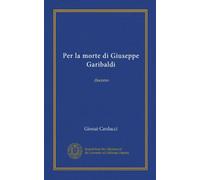 Per la morte di Giuseppe Garibaldi (Vol-1): discorso