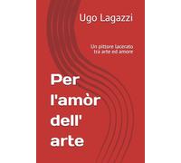 Per l'amòr dell' arte: Un pittore lacerato tra arte ed amore
