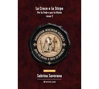 Per le fede e per la gloria. La croce e la stirpe (Vol. 2)