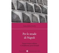 Per le strade di Napoli. Sopravvivenze urbane e cittadinanze postcoloniali (Biblioteca di testi e studi)
