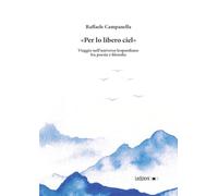 «Per lo libero ciel». Viaggio nell'universo leopardiano fra poesia e filosofia