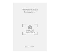 Per Massimiliano Robespierre. Scene musicali in due tempi su testi di Robespierre e altri. Musica di G. Manzoni (OPERA)