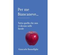 PER ME BIANCANEVE... Tutto quello che non vi dicono sulle favole