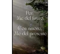 Per: Me del futuro, Con amore, Me del presente: Un diario con righe da 120 pagine per riflessione, intenzione e auto-compassione