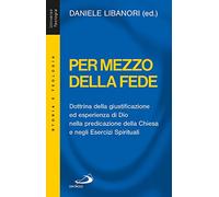 Per mezzo della fede. Dottrina della giustificazione ed esperienza di Dio nella predicazione della Chiesa e negli esercizi spirituali (Universo teologia)