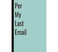Per My Last Email: 110 Blank Pages | 6x9Inches | Funny Notebook Journal Gift Ideas, Sarcastic Saying Work Gag Gift for Girls, Office Employees, Boss, Coworkers, Colleagues, Best Friend