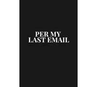 Per My Last Email: A Notebook for the Corporate World & an Office Conversation Starter: A Minimal Notebook for Meetings, Notes & To-Do Lists (The Correspondence Collection)