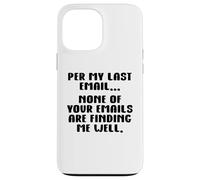 per My Last Email None of Your Emails Are Finding Me Well Carcasa para iPhone 13 Pro MAX