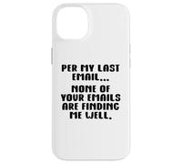 per My Last Email None of Your Emails Are Finding Me Well Carcasa para iPhone 14 Plus