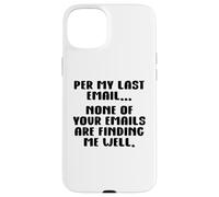 per My Last Email None of Your Emails Are Finding Me Well Carcasa para iPhone 15 Plus