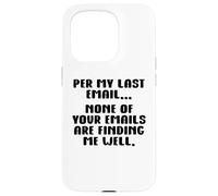 per My Last Email None of Your Emails Are Finding Me Well Carcasa para iPhone 15 Pro