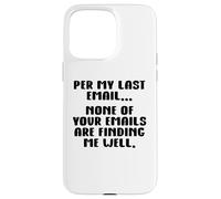 per My Last Email None of Your Emails Are Finding Me Well Carcasa para iPhone 15 Pro MAX