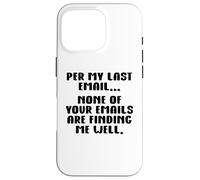 per My Last Email None of Your Emails Are Finding Me Well Carcasa para iPhone 16 Pro