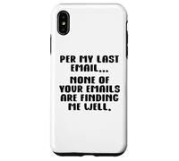 per My Last Email None of Your Emails Are Finding Me Well Carcasa para iPhone XS MAX