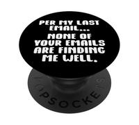 per My Last Email None of Your Emails Are Finding Me Well PopSockets PopGrip Adhesivo