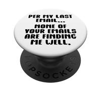 per My Last Email None of Your Emails Are Finding Me Well PopSockets PopGrip Adhesivo
