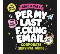 Per My Last F*cking Email - Mini Edition: Bold and Easy Coloring Book for Adults | 40 Sassy and Funny Office Puns for Quick Relaxation | Corporate ... Black Pages | 8.5 x 8.5 Inch Square Edition