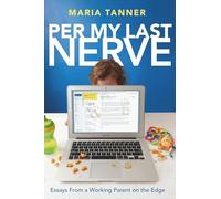 Per My Last Nerve: Essays From a Working Parent on the Edge