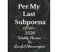 Per My Last Subpoena: A Weekly Planner for Lawful Shenanigans | 2026 Planner | 7.25" x 9.5", 122 pages | Monthly Tracker | For Law Office and ... | Lawyers | Snarky Prompts | Great Gift