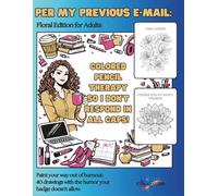 PER MY PREVIOUS E-MAIL: COLORED PENCIL THERAPY SO I DON´T RESPOND IN ALL CAPS! - EDITION FLORAL