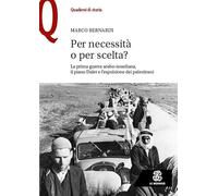 Per necessità o per scelta? La prima guerra arabo-israeliana, il piano Dalet e l’espulsione dei palestinesi (Quaderni di storia)