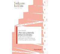 «Per noi a eternità drita è la strada». Studio storico-linguistico dell'Ordine de le imbandisone se hanno a dare a cena (1489) (Vulgare latium. Lingua testi storia)