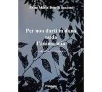 Per Non Darti In Dono Nuda Lanima Mia (ebook)