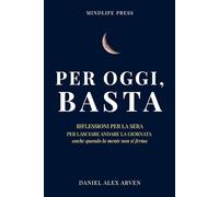 Per Oggi, Basta: Riflessioni per la sera, per lasciare andare la giornata anche quando la mente non si ferma