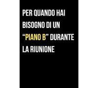Per Quando Hai Bisogno di un Piano B Durante la Riunione: Regalo Divertente per Colleghi e Amici, Perfetto per Appunti in Ufficio e Riunioni