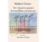 Per quattro piante di marijuana sul balcone: Racconto "Televisivo"