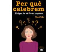 Per Que Celebrem. Lorigen De 100 Festes Populars