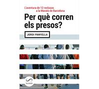Per Que Corren Els Presos: L'aventura de 12 reclusos a la Marató de Barcelona (FORA DE COL·LECCIO)