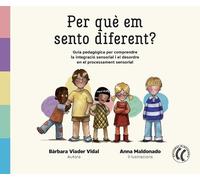 Per què em sento diferent?:Guia pedagògica per comprendre la integració sensorial i el desordre en el processament sensorial (SIN COLECCION)
