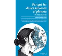 Per Que Les Dones Salvaran El Planeta